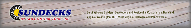 Sundecks by T & A Contractors builds decks for Home Builders, Commercial and Residential customers in Maryland, Virginia, Washington, D.C., West Virginia, Delaware and Pennsylvania