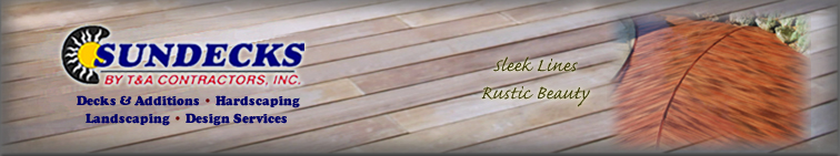 Sundecks by T and A Contractors: Decks and Additions, Hardscaping, Landscaping and Design Services to create your total outdoor living experience
